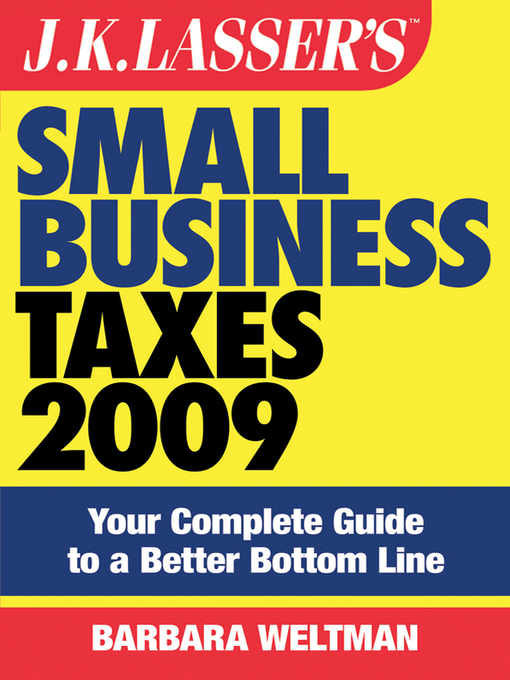 Title details for J.K. Lasser's Small Business Taxes 2009 by Barbara Weltman - Available